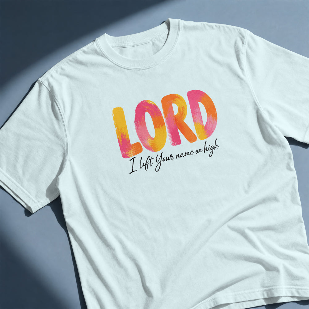 LORD I LIFT YOUR NAME ON HIGH UNISEX T